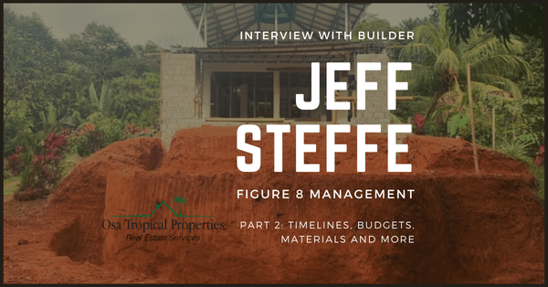 Interview With Jeff Steffe, Builder in Costa Rica — Part 2: Timelines, Budgets, Materials, and More