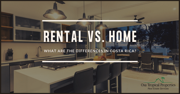 5 Differences Between Costa Rica Vacation Rentals and Permanent Homes in Costa Rica