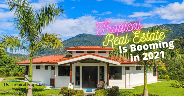 Tropical Real Estate is Booming in Costa Rica in 2021
