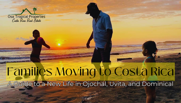 Families Moving to Costa Rica: A Guide to a New Life in Ojochal, Uvita, and Dominical