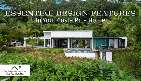 Essential Design Features for Your Costa Rica Dream Home: A Comprehensive Guide