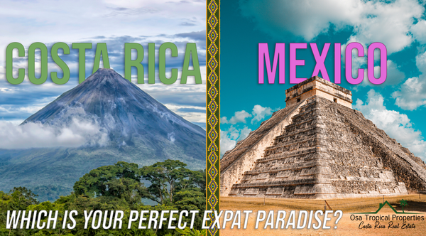 Choosing Between Mexico and Costa Rica: A Comprehensive Comparison for Potential Expats