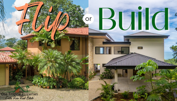 Flipping Homes vs. Building Spec Homes: Choosing the Best Path in Costa Rica’s South Pacific Real Estate Market