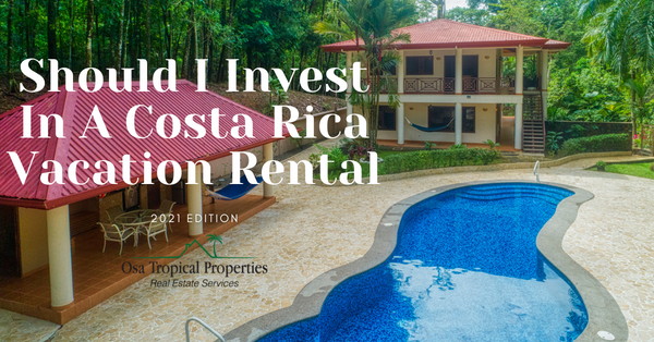 Investing In Costa Rica Vacation Rentals - Is It The Right Move In 2021?