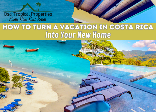 4 Easy Steps To Turn A Vacation in Costa Rica into Your New Home