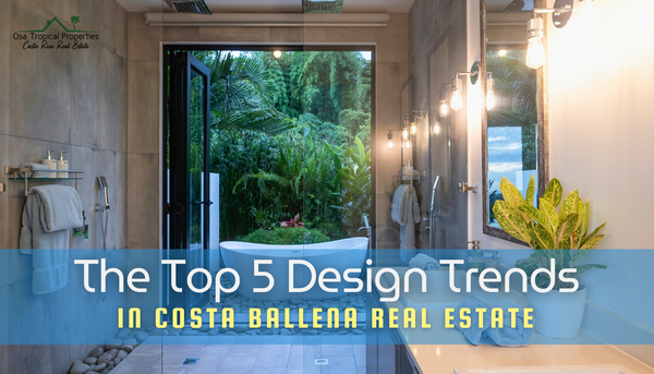 Top 5 Tropical Design Trends in Costa Rica’s Costa Ballena Area
