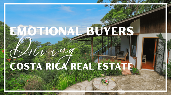 Emotional Buyers Driving Real Estate In Costa Rica