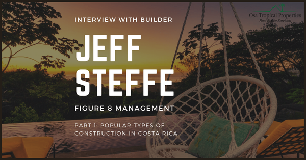 An Interview With Builder Jeff Steffe in Costa Ballena, Part 1: Popular Types of Construction in Costa Rica