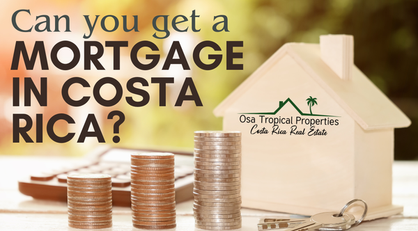 Real Estate Financing in Costa Rica: Can you get a mortgage for a home in Costa Rica?