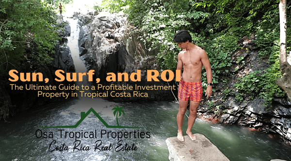 Sun, Surf, and ROI: The Ultimate Guide to a Profitable Investment Property in Tropical Costa Rica