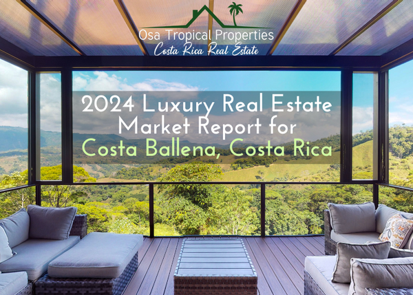 2024 Luxury Real Estate Market Report for Costa Ballena, Costa Rica