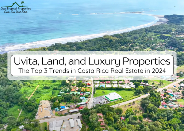 3 Key Trends Right Now in Costa Rica Real Estate: Uvita, Land, and Luxury Properties